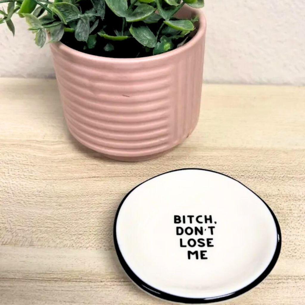 Ring Dish Bitch Don't Lose Me
